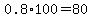 0.8*100=80