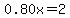0.80x = 2