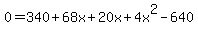 0=340+68x+20x+4x^2-640