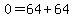 0=64+64