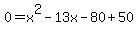 0=x%5E2-13x-80%2B50