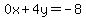 0x+4y=-8