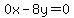 0x - 8y = 0