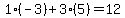 1%2A%28-3%29%2B3%2A%285%29=12