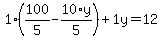 1%2A%28100%2F5+-+10%2Ay%2F5%29+%2B+1%5Cy+=+12