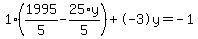 1%2A%281995%2F5+-+25%2Ay%2F5%29+%2B+-3%5Cy+=+-1