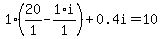 1%2A%2820%2F1+-+1%2Ai%2F1%29+%2B+0.4%5Ci+=+10
