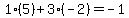 1%2A%285%29%2B3%2A%28-2%29=-1