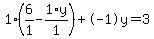 1%2A%286%2F1+-+1%2Ay%2F1%29+%2B+-1%5Cy+=+3
