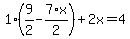 1%2A%289%2F2+-+7%2Ax%2F2%29+%2B+2%5Cx+=+4