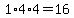 1%2A4%2A4=16