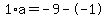 1%2Aa=-9--1