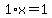 1%2Ax=1