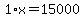 1%2Ax=15000