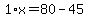 1%2Ax=80-45