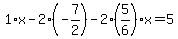 1%2Ax-2%2A%28-7%2F2%29-2%285%2F6%29x=5