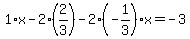 1%2Ax-2%2A%282%2F3%29-2%28-1%2F3%29x=-3