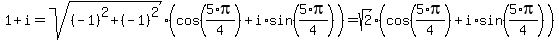 1%2Bi+=+sqrt%28%28-1%29%5E2%2B%28-1%29%5E2%29%2A%28cos%285%2Api%2F4%29%2Bi%2Asin%285%2Api%2F4%29%29+=+sqrt%282%29%2A%28cos%285%2Api%2F4%29%2Bi%2Asin%285%2Api%2F4%29%29