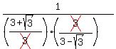 1%2F%28%28%283%2Bsqrt%283%29%29%2Fcross%283%29%29%2A%28cross%283%29%2F%283-sqrt%283%29%29%29%29