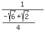 1%2F%28%28-sqrt%286%29%2Bsqrt%282%29%29%2F4%29
