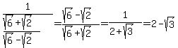 1%2F%28%28sqrt%286%29+%2B+sqrt%282%29%29%2F%28sqrt%286%29+-+sqrt%282%29%29%29+=+%28sqrt%286%29+-+sqrt%282%29%29%2F%28sqrt%286%29+%2B+sqrt%282%29%29+=+1%2F%282%2Bsqrt%283%29%29+=+2-sqrt%283%29