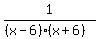 1/((x-6)(x+6))