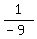 1/(-9)