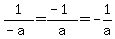 1/(-a)=(-1)/a=-1/a