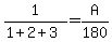 1/(1+2+3)=A/180