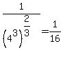 1%2F%284%5E3%29%5E%282%2F3%29=1%2F16
