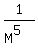 1/(M^5)