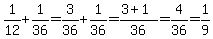 1%2F12+%2B+1%2F36+=+3%2F36+%2B+1%2F36+=+%283%2B1%29%2F36+=+4%2F36+=+1%2F9