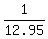 1/12.95