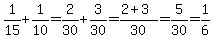 1%2F15+%2B+1%2F10+=+2%2F30+%2B+3%2F30+=+%282%2B3%29%2F30+=+5%2F30+=+1%2F6