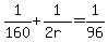 1%2F160+%2B+1%2F%282r%29+=+1%2F96