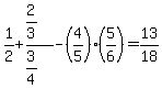 1%2F2%2B%282%2F3%29%2F%283%2F4%29-%284%2F5%29%2A%285%2F6%29=13%2F18