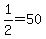 1%2F2=+50
