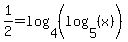 1%2F2=log%284%2C%28log%285%2C%28x%29%29%29%29