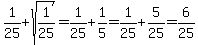 1/25+sqrt(1/25)=1/25+1/5=1/25+5/25=6/25