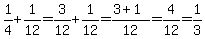 1%2F4+%2B+1%2F12+=+3%2F12+%2B+1%2F12+=+%283%2B1%29%2F12+=+4%2F12+=+1%2F3