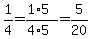 1/4  =  (1*5)/(4*5)  =  5/20 
