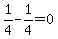 1/4-1/4=0