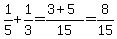 1/5+1/3 = (3+5)/15 = 8/15