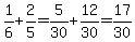 1%2F6%2B2%2F5=5%2F30%2B12%2F30=17%2F30