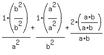 1%2Fa%5E2%2A%28b%5E2%2Fb%5E2%29+%2B+1%2Fb%5E2%2A%28a%5E2%2Fa%5E2%29+%2B+2%2F%28a%2Ab%29%2A%28a%2Ab%2F%28a%2Ab%29%29