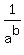 1%2Fa%5Eb