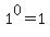 1^0=1