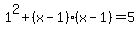1%5E2%2B%28x-1%29%2A%28x-1%29=5