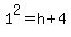 1^2=h+4