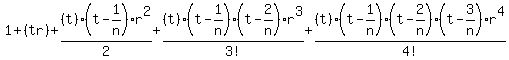 1+%2B+%28tr%29+%2B+%28t%29%28t-1%2Fn%29r%5E2%2F2+%2B+%28t%29%28t-1%2Fn%29%28t-2%2Fn%29r%5E3%2F3%21+%2B+%28t%29%28t-1%2Fn%29%28t-2%2Fn%29%28t-3%2Fn%29r%5E4%2F4%21+...